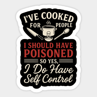 Funny Cooking Quote Shirt - I've Cooked For People I Should Have Poisoned - Sarcastic Chef Gift Sticker